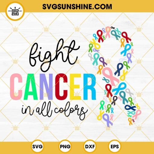 Fight Cancer In All Colors SVG, Cancer Ribbon SVG, Cancer Warrior SVG PNG DXF EPS