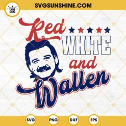 Morgan Wallen 4th Of July SVG, Red White And Wallen SVG, July 4th SVG