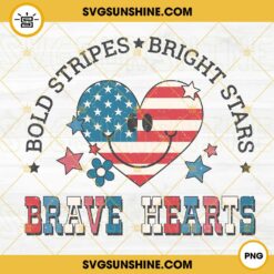 Bold Stripes Bright Stars Brave Hearts PNG, Patriotic Quotes PNG, Retro America PNG, 4th Of July PNG