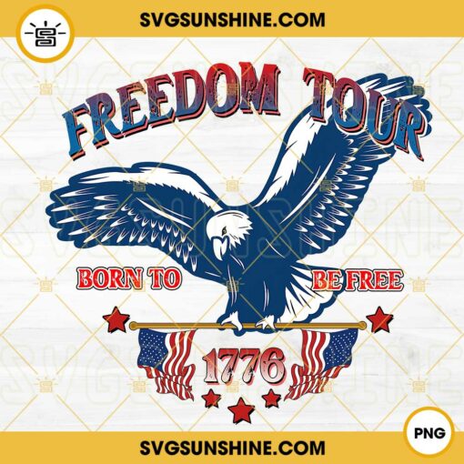 Freedom Tour Born To Be Free 1776 PNG, American Eagle PNG, 4th Of July PNG, Independence Day PNG