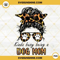 Kinda Busy Being A Dog Mom PNG, Dog Paw PNG, Messy Bun Leopard Women PNG, Fur Mama PNG