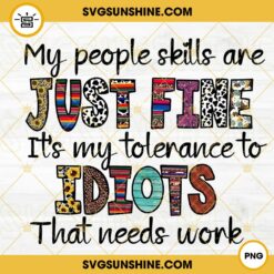 My People Skills Are Just Fine My Tolerance To Idiots That Needs Work PNG, Western Print PNG, Funny PNG