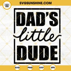 Dad's Little Dude SVG, Baby Boy SVG, New Dad SVG, Funny Fathers Day SVG PNG DXF EPS