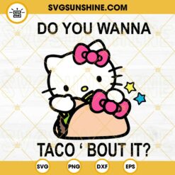 Hello Kitty Do You Wanna Taco Bout It SVG, Mexican Food SVG, Cute Tacos Lover SVG PNG DXF EPS