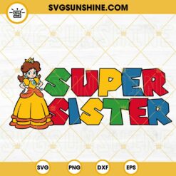 Super Sister Princess Daisy SVG, Birthday Girl SVG, Super Mario Girl SVG PNG DXF EPS Cricut