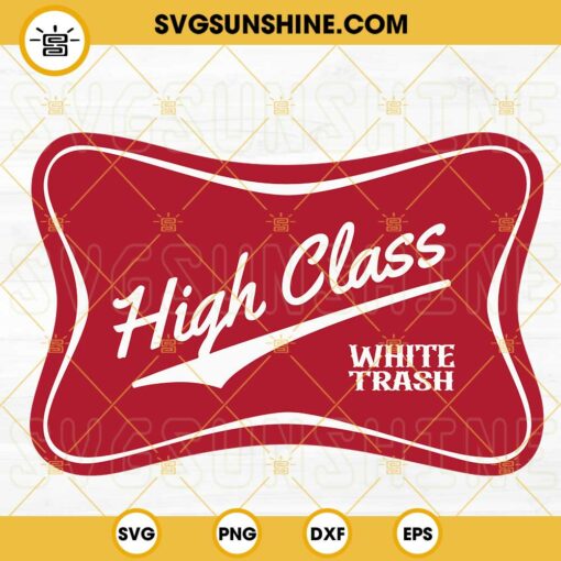 High Class White Trash SVG, Redneck SVG, Funny SVG PNG DXF EPS Digital Download