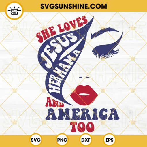 She Loves Jesus Her Mama And America Too SVG, 4th Of July SVG, Patriotic Girl SVG PNG DXF EPS Cut Files