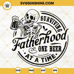Surviving Fatherhood One Beer At A Time SVG, Skeleton Drink Beer SVG, Funny Dad SVG, Fathers Day Drinks SVG PNG DXF EPS