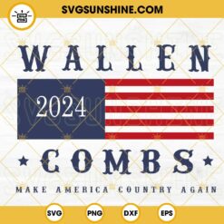 Wallen Combs Make America Country Again SVG, USA Flag SVG, President 2024 SVG, Funny Country Music Election SVG PNG DXF EPS