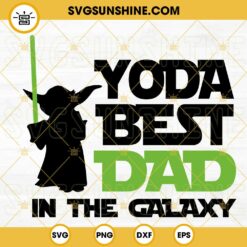 Yoda Best Dad In The Galaxy SVG, Star Wars Dad SVG, Funny Happy Fathers Day SVG PNG DXF EPS Cricut