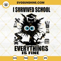 I Survived School It’s Fine Im Fine Everythings Is Fine Cat SVG, Funny Last Day Of School SVG PNG DXF EPS