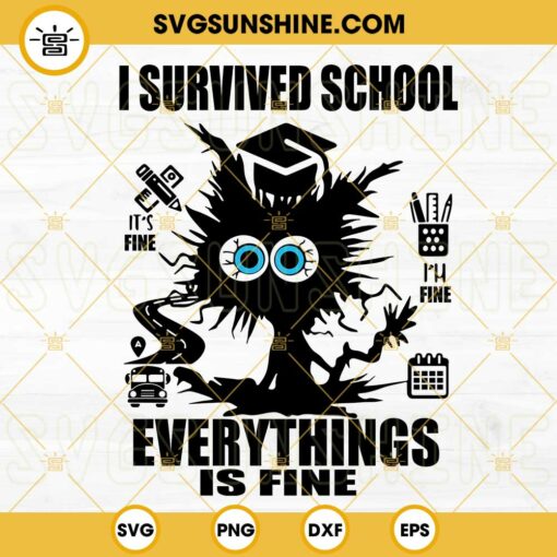 I Survived School It's Fine Im Fine Everythings Is Fine Cat SVG, Funny Last Day Of School SVG PNG DXF EPS