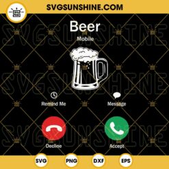 Beer Mobile Calling SVG, Drinking SVG, Beer Lovers SVG, Funny Alcohol SVG PNG DXF EPS Cricut