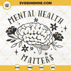 Mental Health Matters SVG, Floral Brain SVG, Motivational SVG, Therapist Psychologist SVG PNG DXF EPS Cricut