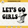 Let's Go Girls Cowgirl Boots SVG, Western SVG, Country SVG PNG DXF EPS Cricut