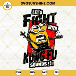 Let's Fight With Kung Fu Sounds SVG, Minion SVG PNG DXF EPS Cricut