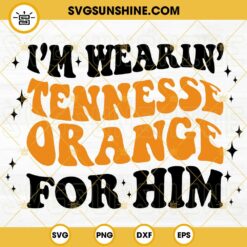 I'm Wearing Tennessee Orange For Him Retro Wavy SVG, Megan Moroney SVG, Country Music SVG PNG DXF EPS Cricut