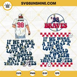 If We Were A Team And Love Was A Game SVG Bundle, We Would Have Been The '98 Braves SVG, Morgan Wallen 98 Braves SVG PNG DXF EPS