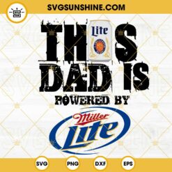 This Dad Is Powered By Miller Lite SVG, Dad Beer SVG, Funny Fathers Day Drink SVG PNG DXF EPS