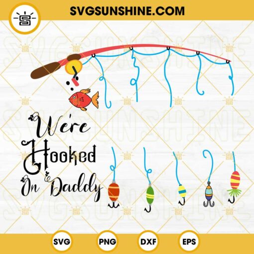 We’re Hooked On Daddy SVG, Fishing Dad SVG, Fathers Day Gift SVG PNG DXF EPS Cricut Files