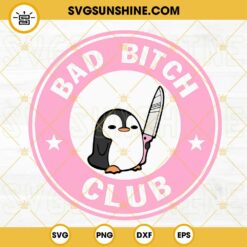 Bad Bitch Club Penguin With Knife SVG, Funny Animal SVG PNG DXF EPS