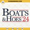 Boats And Hoes 2024 SVG, Funny Election SVG, USA SVG, Step Brothers SVG PNG DXF EPS