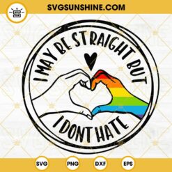 I May Be Straight But I Don’t Hate SVG, Rainbow Heart Hand SVG, LGBT Quotes SVG PNG DXF EPS Files