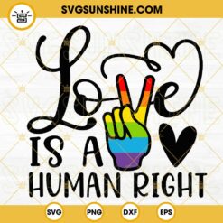 Love Is A Human Right SVG, LGBT Inspirational Quotes SVG, Gay Lesbian Pride SVG, LGBTQ Month SVG PNG DXF EPS