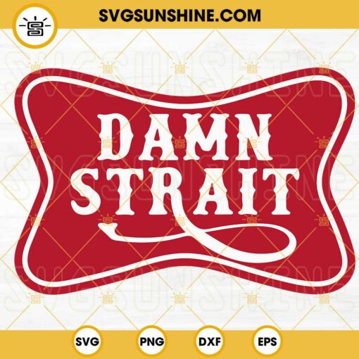 Damn Strait SVG, Country Music SVG, Funny Western SVG PNG DXF EPS Instant Download