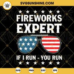 Fireworks Expert If I Run You Run SVG, American Flag Sunglasses SVG, Funny 4th Of July Independence Day SVG PNG DXF EPS