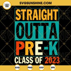 Straight Outta Pre K Class Of 2023 SVG, Senior Class 2023 SVG, Graduation 2023 SVG PNG DXF EPS Files