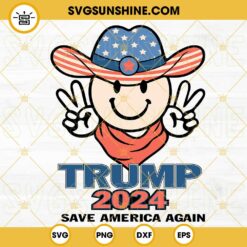 Trump 2024 Save America Again SVG, Trump 2024 SVG, Smiley Face Cowboy Hat SVG