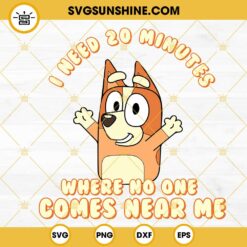 I Need 20 Minutes Where No One Comes Near Me Bluey SVG, Bingo Heeler SVG, Funny Bluey Quotes SVG PNG DXF EPS
