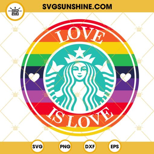 Love Is Love Rainbow Starbucks Coffee SVG, LGBT Starbucks Logo SVG, Pride Month SVG PNG DXF EPS Cricut