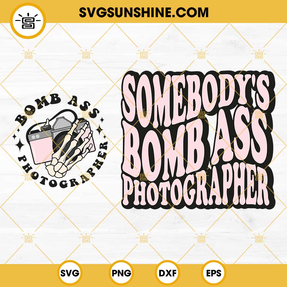 Somebody's Bomb Ass Photographer SVG, Skeleton Hand Camera SVG, Photographer Quotes SVG