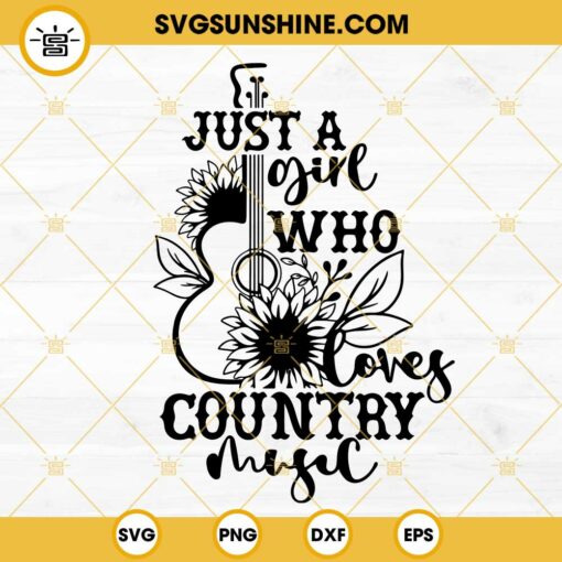 Just A Girl Who Loves Country Music SVG, Guitar Sunflower SVG, Western Girl SVG PNG DXF EPS Cricut Files