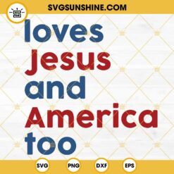 Loves Jesus And America Too SVG, Patriotic Christian SVG, God Bless America SVG, Independence Day 4th July SVG