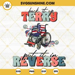 Back It Up Terry Put It In Reverse SVG, Wheelchair American Flag SVG, Funny 4th Of July SVG, Patriotic US Veteran SVG PNG DXF EPS