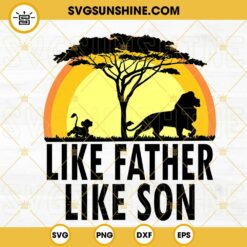 Like Father Like Son Lion King SVG, Simba Mufasa SVG, Disneyland Father’s Day SVG PNG DXF EPS Cut Files