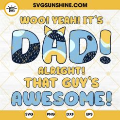 Woo Yeah It’s Dad Alright That Guy’s Awesome Bluey SVG, Funny Bluey Dad Quotes SVG, Bluey Family Fathers Day SVG PNG DXF EPS Files