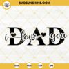Dad I Love You SVG, Daddy Love SVG, Happy Father's Day SVG PNG DXF EPS Cricut