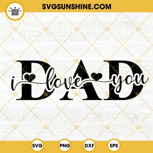 Dad I Love You SVG, Daddy Love SVG, Happy Father’s Day SVG PNG DXF EPS Cricut