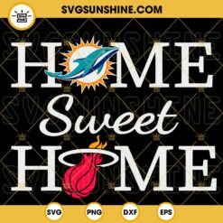 Home Sweet Home Miami Heat And Dolphins SVG, Miami Sports SVG, Miami Miami Heat Champion 2023 SVG PNG DXF EPS