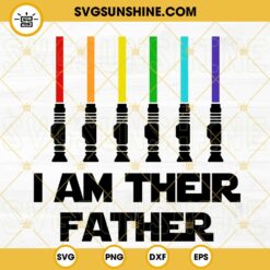 I Am Their Father Light Saber SVG, Star Wars Dad SVG, Funny For Fathers Day SVG PNG DXF EPS