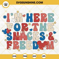 I’m Here For The Snacks And Freedom Disneyland SVG, 4th Of July SVG, Independence Day Family Vacation SVG PNG DXF EPS