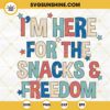 I'm Here For The Snacks And Freedom SVG, Happy Independence Day SVG, 4th Of July Party SVG PNG DXF EPS
