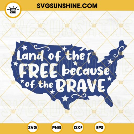 Land Of The Free Because Of The Brave SVG, USA Map SVG, 4th Of July SVG, Patriotic SVG PNG DXF EPS