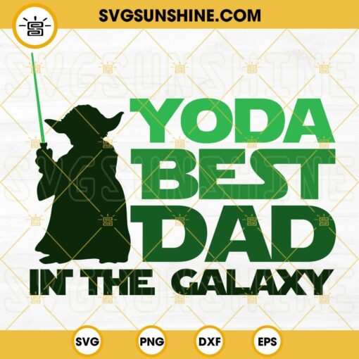 Yoda Best Dad In The Galaxy SVG, Fathers Day SVG, Star Wars Grogu Dad SVG PNG DXF EPS Cricut