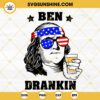Ben Drankin SVG, Drinking Beer SVG, America SVG, July 4th SVG PNG DXF EPS Cut Files