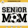 Senior 2023 Soccer Mom SVG, Soccer Cheer Mom SVG, Class Of 2023 SVG PNG DXF EPS